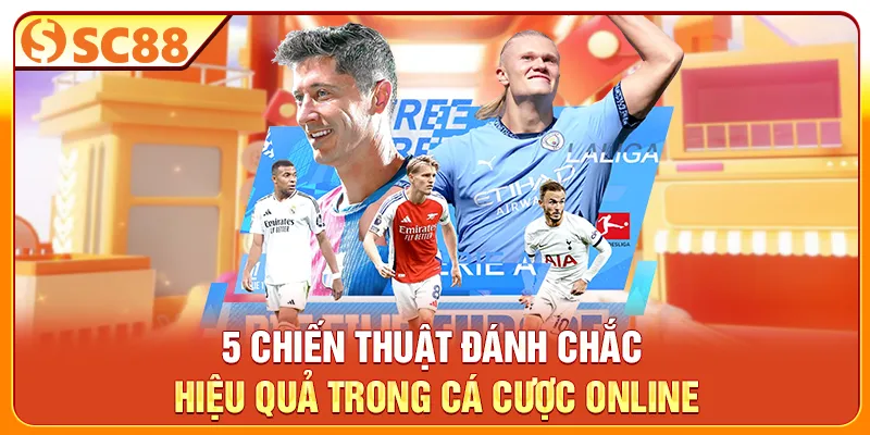 5 Chiến Thuật Đánh Chắc Hiệu Quả Trong Cá Cược Online