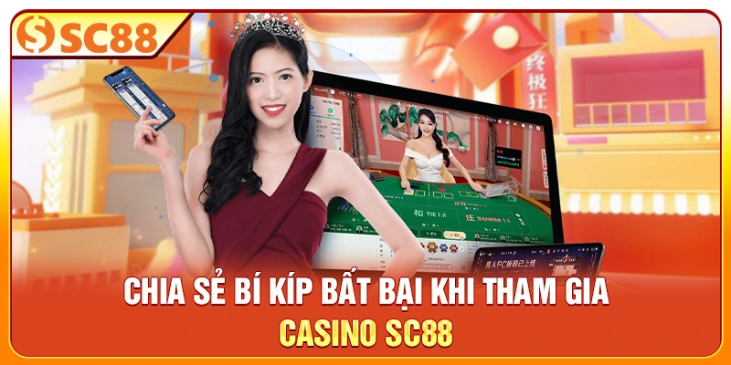 Chia sẻ bí kíp bất bại khi tham gia Casino SC88