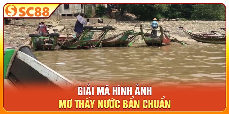 Giải mã hình ảnh mơ thấy nước bẩn chuẩn