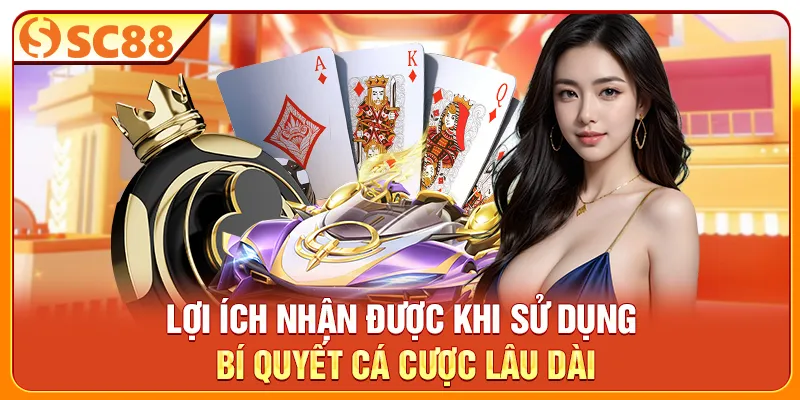 Lợi ích nhận được khi sử dụng bí quyết cá cược lâu dài