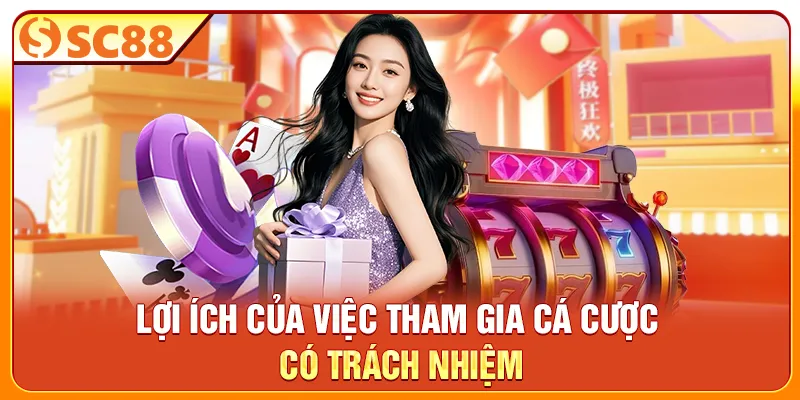 Lợi ích của việc tham gia cá cược có trách nhiệm