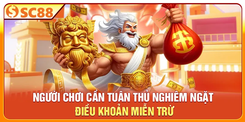 Người chơi cần tuân thủ nghiêm ngặt điều khoản miễn trừ