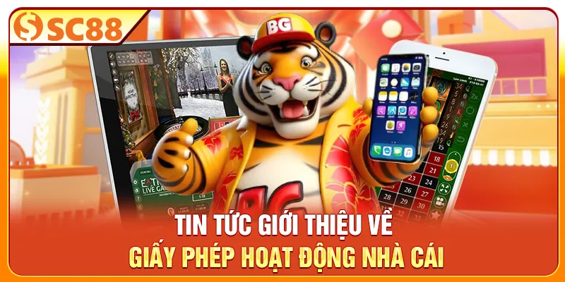 Tin tức giới thiệu về giấy phép hoạt động nhà cái